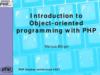 I ntroduction to  Object-oriented  program m ing w ith PHP  Marcus Brger  PHP Quebec conference 2