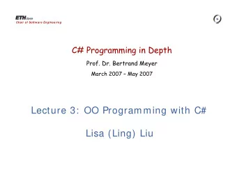 Lecture 3:  OO Programming with C#  Lisa (Ling) Liu  Overview  Reviewing the pillars of OOP