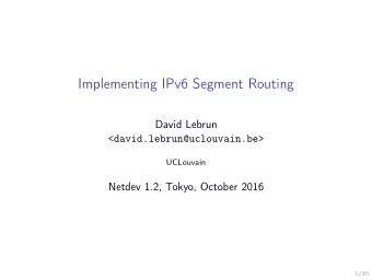 Implementing IPv6 Segment Routing  David Lebrun  &lt;david.lebrun@uclouvain.be&gt;  UCLouvain