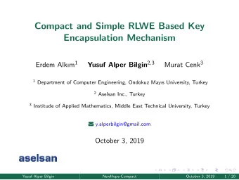 Compact and Simple RLWE Based Key  Encapsulation Mechanism Erdem Alkm 1 Yusuf Alper Bilgin 2,3