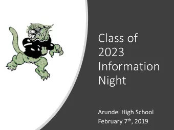 Class of  2023  Information  Night  Arundel High School February 7 th , 2019  Student Last