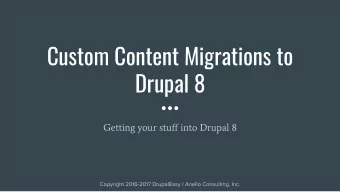 Custom Content Migrations to  Drupal 8  Getting your stuff into Drupal 8  Michael Anello