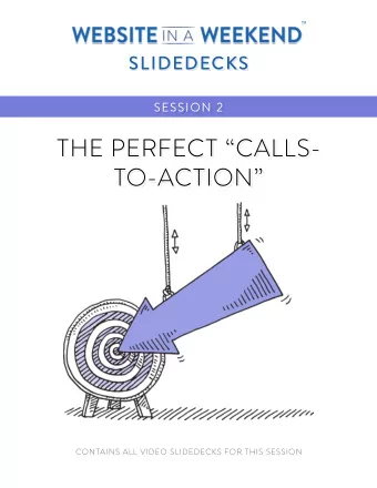 THE PERFECT CALLS-  TO-ACTION  CONTAINS ALL VIDEO SLIDEDECKS FOR THIS SESSION  1  SESSION 2