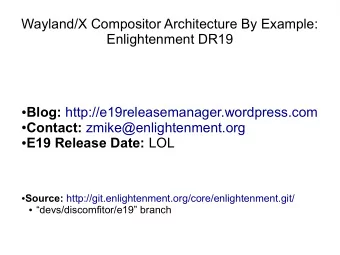 Wayland/X Compositor Architecture By Example:  Enlightenment DR19  Blog: