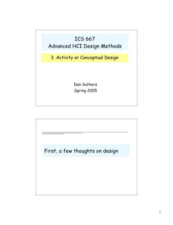 ICS 667  Advanced HCI Design Methods  3. Activity or Conceptual Design  Dan Suthers  Spring 2005
