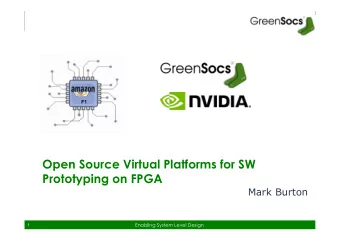 Open Source Virtual Platforms for SW Prototyping on FPGA  Mark Burton  Enabling System Level Design