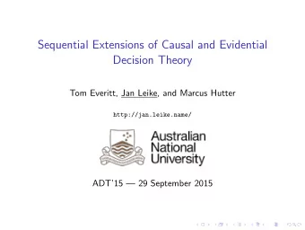 Sequential Extensions of Causal and Evidential  Decision Theory  Tom Everitt, Jan Leike, and Marcus