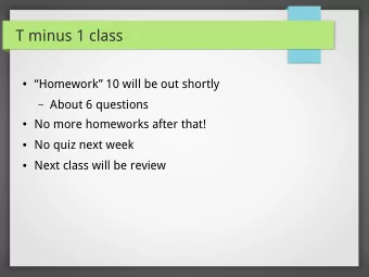 T minus 1 class  Homework 10 will be out shortly  About 6 questions  No more