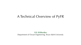 A Technical Overview of PyFR  F.D. Witherden  Department of Ocean Engineering, Texas A&amp;M