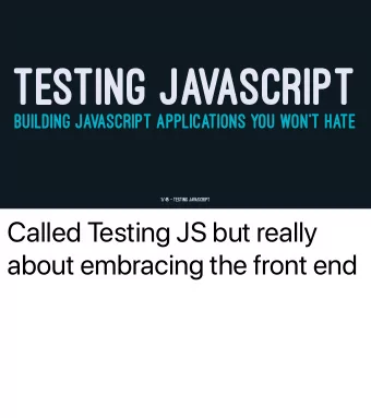 TESTING JAVASCRIPT  BUILDING JAVASCRIPT APPLICATIONS YOU WON'T HATE  1/45  Testing Javascript