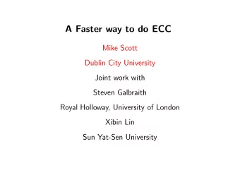 A Faster way to do ECC  Mike Scott  Dublin City University  Joint work with  Steven Galbraith
