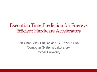 Execution Time Prediction for Energy-  Efficient Hardware Accelerators  Tao Chen, Alex Rucker, and