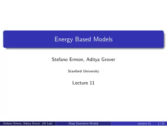 Energy Based Models  Stefano Ermon, Aditya Grover  Stanford University  Lecture 11  Stefano Ermon,