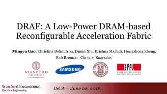 DRAF: A Low-Power DRAM-based  Reconfigurable Acceleration Fabric Mingyu Gao , Christina Delimitrou,
