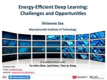Energy-Efficient Deep Learning: Challenges and Opportuni:es  Vivienne Sze  Massachuse@s Ins:tute of