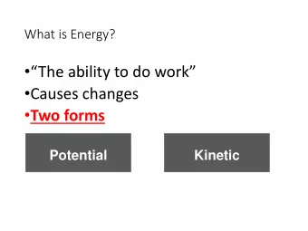 The ability to do work  Causes changes  Two forms  Potential  Kinetic  POTENTIAL