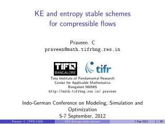 KE and entropy stable schemes  for compressible flows  Praveen. C  praveen@math.tifrbng.res.in