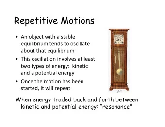 Repetitive Motions  An object with a stable equilibrium tends to oscillate about that