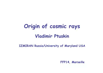 Origin of cosmic rays  Vladimir Ptuskin  IZMIRAN Russia/University of Maryland USA  FFP14,