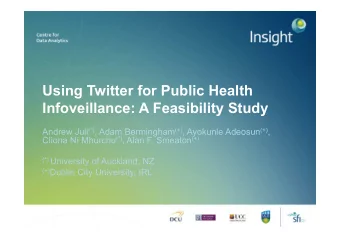 Using Twitter for Public Health  Infoveillance: A Feasibility Study Andrew Jull (*) , Adam