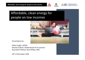 Affordable, clean energy for  people on low incomes  Presentation by:  Kellie Caught, ACOSS  Damian