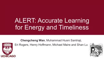 ALERT: Accurate Learning  for Energy and Timeliness Chengcheng Wan , Muhammad Husni Santriaji,  Eri