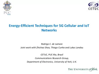 Energy-Efficient Techniques for 5G Cellular and IoT  Networks  Rodrigo C. de Lamare  Joint work