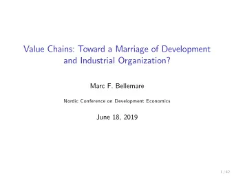 Value Chains: Toward a Marriage of Development  and Industrial Organization?  Marc F. Bellemare