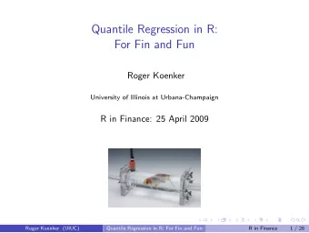 Quantile Regression in R:  For Fin and Fun  Roger Koenker  University of Illinois at