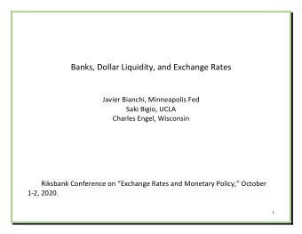 Banks, Dollar Liquidity, and Exchange Rates  Javier Bianchi, Minneapolis Fed  Saki Bigio, UCLA