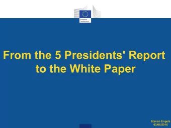 From the 5 Presidents' Report  to the White Paper  Steven Engels  03/06/2016  The Roadmap towards