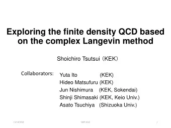 Exploring the finite density QCD based  on the complex Langevin method Shoichiro Tsutsui  KEK