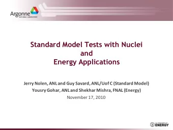 Standard Model Tests with Nuclei  and  Energy Applications  Jerry Nolen, ANL and Guy Savard,