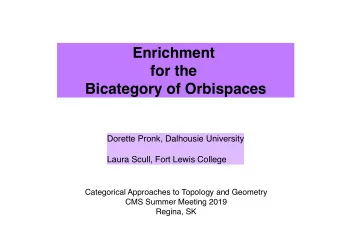 Enrichment  for the  Bicategory of Orbispaces  Dorette Pronk, Dalhousie University  Laura Scull,