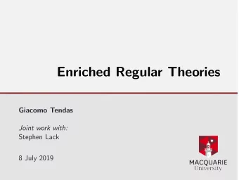 Enriched Regular Theories  Giacomo Tendas  Joint work with:  Stephen Lack  8 July 2019  Outline 1