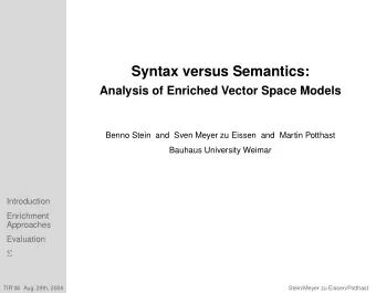 Syntax versus Semantics:  Analysis of Enriched Vector Space Models  Benno Stein and Sven Meyer zu