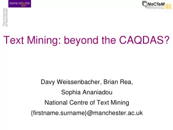Text Mining: beyond the CAQDAS?  Davy Weissenbacher, Brian Rea,  Sophia Ananiadou  National Centre