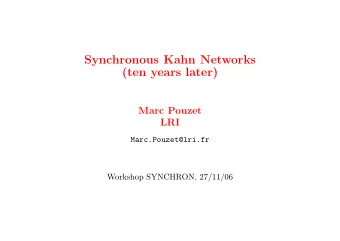 Synchronous Kahn Networks  (ten years later)  Marc Pouzet  LRI  Marc.Pouzet@lri.fr  Workshop