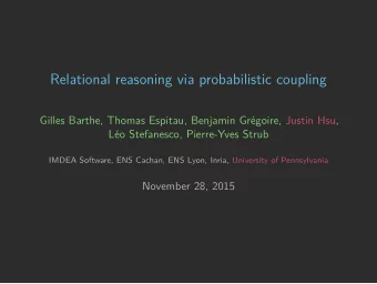 Relational reasoning via probabilistic coupling  Gilles Barthe, Thomas Espitau, Benjamin Grgoire,