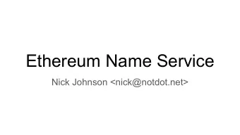 Ethereum Name Service  Nick Johnson &lt;nick@notdot.net&gt;  Why do we need another name service?