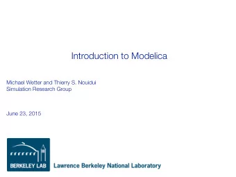 Introduction to Modelica Michael Wetter and Thierry S. Nouidui   Simulation Research Group  June