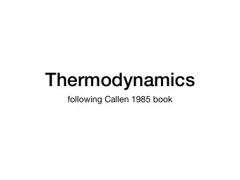 Thermodynamics  following Callen 1985 book  1The problem and  the postulates  2  Temporal nature