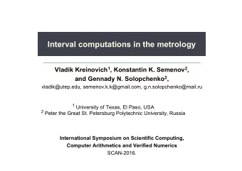 Interval computations in the metrology Vladik Kreinovich 1 , Konstantin K. Semenov 2 , and Gennady