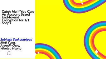 Catch Me if You Can:  An Account Based  End-to-end  Encryption for 1/1  Snaps  Subhash