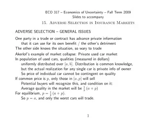 15. Adverse Selection in Insurance Markets  ADVERSE SELECTION  GENERAL ISSUES  One party in a