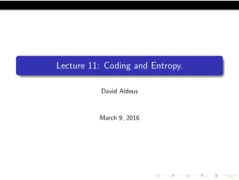 Lecture 11: Coding and Entropy.  David Aldous  March 9, 2016  [show xkcd] This lecture looks at a