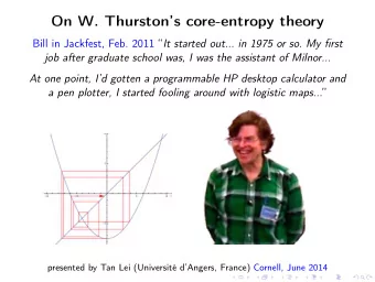 On W. Thurstons core-entropy theory Bill in Jackfest, Feb. 2011  It started out... in 1975 or