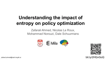 Understanding the impact of  entropy on policy optimization  Zafarali Ahmed, Nicolas Le Roux,