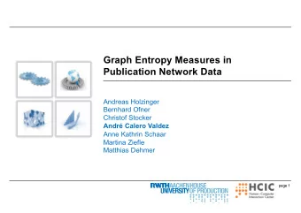 Graph Entropy Measures in  Publication Network Data  Andreas Holzinger  Bernhard Ofner  Christof