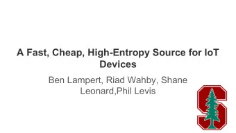 A Fast, Cheap, High-Entropy Source for IoT  Devices  Ben Lampert, Riad Wahby, Shane  Leonard,Phil